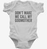 Dont Make Me Call My Godmother Infant Bodysuit 666x695.jpg?v=1700404376
