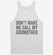 Don't Make Me Call My Godmother white Tank