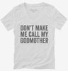 Dont Make Me Call My Godmother Womens Vneck Shirt 666x695.jpg?v=1700404376