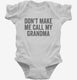 Don't Make Me Call My Grandma white Infant Bodysuit