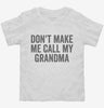 Dont Make Me Call My Grandma Toddler Shirt 666x695.jpg?v=1700404327