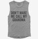 Don't Make Me Call My Grandma grey Womens Muscle Tank