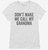 Dont Make Me Call My Grandma Womens Shirt 666x695.jpg?v=1700404327