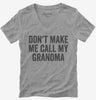 Dont Make Me Call My Grandma Womens Vneck