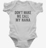 Dont Make Me Call My Nana Infant Bodysuit 666x695.jpg?v=1700404245