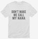 Don't Make Me Call My Nana white Mens
