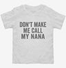 Dont Make Me Call My Nana Toddler Shirt 666x695.jpg?v=1700404245