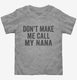Don't Make Me Call My Nana  Toddler Tee