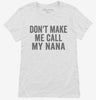 Dont Make Me Call My Nana Womens Shirt 666x695.jpg?v=1700404245