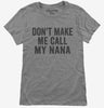 Dont Make Me Call My Nana Womens