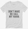 Dont Make Me Call My Nana Womens Vneck Shirt 666x695.jpg?v=1700404245