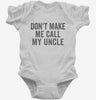 Dont Make Me Call My Uncle Infant Bodysuit 666x695.jpg?v=1700404197