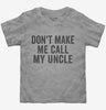 Dont Make Me Call My Uncle Toddler