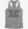 Dont Make Me Call My Uncle Womens Racerback Tank Top 666x695.jpg?v=1700404197