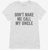 Dont Make Me Call My Uncle Womens Shirt 666x695.jpg?v=1700404197
