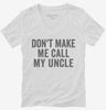 Dont Make Me Call My Uncle Womens Vneck Shirt 666x695.jpg?v=1700404197