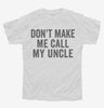 Dont Make Me Call My Uncle Youth
