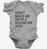 Dont Make Me Drop A House On You Baby Bodysuit 666x695.jpg?v=1700441274