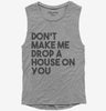 Dont Make Me Drop A House On You Womens Muscle Tank Top 666x695.jpg?v=1700441274