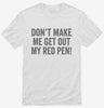 Dont Make Me Get Out My Red Pen Shirt 666x695.jpg?v=1700404157