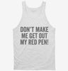 Dont Make Me Get Out My Red Pen Tanktop 666x695.jpg?v=1700404157