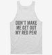 Don't Make Me Get Out My Red Pen white Tank
