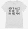 Dont Make Me Get Out My Red Pen Womens Shirt 666x695.jpg?v=1700404156
