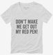 Don't Make Me Get Out My Red Pen white Womens V-Neck Tee