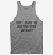 Don't Make Me Put You Over My Knee grey Tank