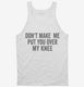 Don't Make Me Put You Over My Knee white Tank