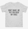 Dont Make Me Put You Over My Knee Toddler Shirt 666x695.jpg?v=1700404114