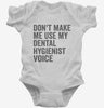 Dont Make Me Use My Dental Hygienist Voice Infant Bodysuit 666x695.jpg?v=1700404066