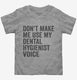 Don't Make Me Use My Dental Hygienist Voice  Toddler Tee