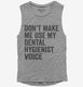 Don't Make Me Use My Dental Hygienist Voice  Womens Muscle Tank