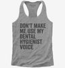 Dont Make Me Use My Dental Hygienist Voice Womens Racerback Tank Top 666x695.jpg?v=1700404066