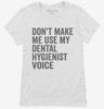 Dont Make Me Use My Dental Hygienist Voice Womens Shirt 666x695.jpg?v=1700404066