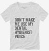 Dont Make Me Use My Dental Hygienist Voice Womens Vneck Shirt 666x695.jpg?v=1700404066