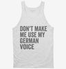 Dont Make Me Use My German Voice Tanktop 666x695.jpg?v=1700404023