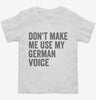 Dont Make Me Use My German Voice Toddler Shirt 666x695.jpg?v=1700404023