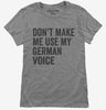 Dont Make Me Use My German Voice Womens