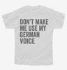 Dont Make Me Use My German Voice Youth