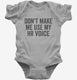 Don't Make Me Use My HR Voice grey Infant Bodysuit