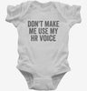 Dont Make Me Use My Hr Voice Infant Bodysuit 666x695.jpg?v=1700403971
