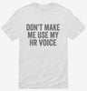 Dont Make Me Use My Hr Voice Shirt 666x695.jpg?v=1700403971