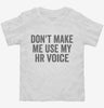 Dont Make Me Use My Hr Voice Toddler Shirt 666x695.jpg?v=1700403971