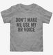 Don't Make Me Use My HR Voice grey Toddler Tee