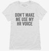 Dont Make Me Use My Hr Voice Womens Shirt 666x695.jpg?v=1700403971