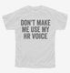 Don't Make Me Use My HR Voice white Youth Tee