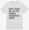 Dont Make Me Use My Human Resources Voice Shirt 666x695.jpg?v=1700403929