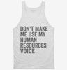 Dont Make Me Use My Human Resources Voice Tanktop 666x695.jpg?v=1700403929